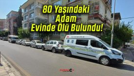 80 Yaşındaki Adam Evinde Ölü Bulundu!