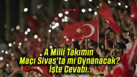 A Milli Takımın Maçı Sivas’ta mı Oynanacak? İşte Cevabı..