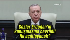 Gözler Erdoğan’ın konuşmasına çevrildi! Ne açıklayacak?