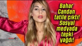 Bahar Candan tatile çıktı! Sosyal medyada tepki yağdı!