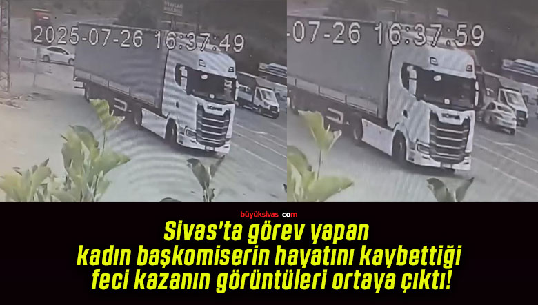 Sivas’ta görev yapan kadın başkomiserin hayatını kaybettiği feci kazanın görüntüleri ortaya çıktı!