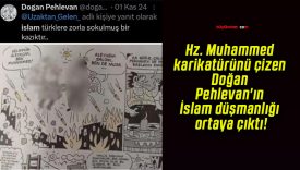 Hz. Muhammed karikatürünü çizen Doğan Pehlevan’ın İslam düşmanlığı ortaya çıktı!