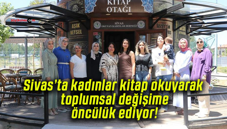 Sivas’ta kadınlar kitap okuyarak toplumsal değişime öncülük ediyor!