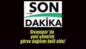Sivasspor’da yeni yönetim görev dağılımı belli oldu!