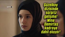 Güzelkoy dizisinde sürpriz gelişme! Mina Demirtaş kadroya dahil oluyor!