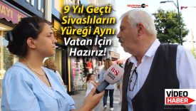 9 Yıl Geçti, Sivaslıların Yüreği Aynı: Vatan İçin Hazırız!