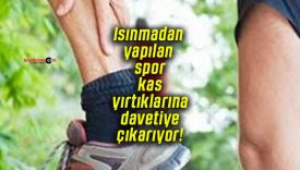 Isınmadan yapılan spor kas yırtıklarına davetiye çıkarıyor!