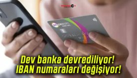 Dev banka devrediliyor! IBAN numaraları değişiyor!