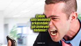 Çabuk sinirlenmenin arkasındaki görünmeyen nedenler!