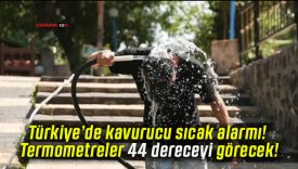 Türkiye’de kavurucu sıcak alarmı! Termometreler 44 dereceyi görecek!
