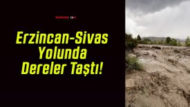 Erzincan-Sivas Yolunda Dereler Taştı!