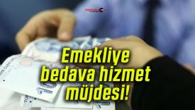 Emekliye bedava hizmet müjdesi!