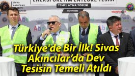 Türkiye’de Bir İlk! Sivas Akıncılar’da Dev Tesisin Temeli Atıldı