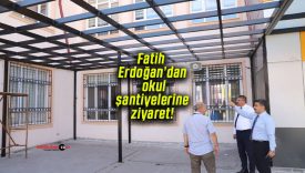 Fatih Erdoğan’dan okul şantiyelerine ziyaret!