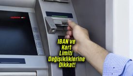 IBAN ve Kart Limiti Değişikliklerine Dikkat!