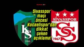 Sivasspor maçı öncesi Kocaelispor’dan dikkat çeken açıklama!