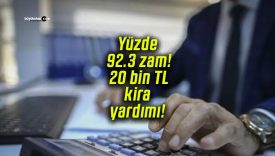 Yüzde 92.3 zam! 20 bin TL kira yardımı!