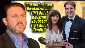 Cumhurbaşkanı Başdanışmanı Yiğit Bulut hayatını kaybetti! Yiğit Bulut Kimdir?