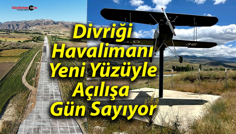 Divriği Havalimanı Yeni Yüzüyle Açılışa Gün Sayıyor
