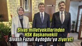 Sivas milletvekillerinden HSK Başkanvekili Sivaslı Fuzuli Aydoğdu’ya ziyaret!