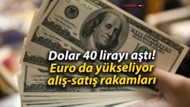 Dolar 40 lirayı aştı! Euro da yükseliyor, alış-satış rakamları