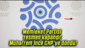 Memleket Partisi resmen kapandı! Muharrem İnce CHP’ye döndü!