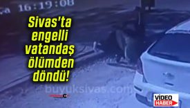 Sivas’ta engelli vatandaş ölümden döndü!
