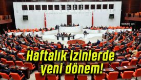 Haftalık izinlerde yeni dönem!