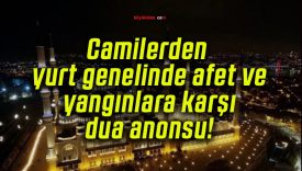 Camilerden yurt genelinde afet ve yangınlara karşı dua anonsu!