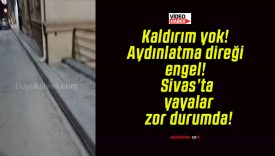 Kaldırım yok! Aydınlatma direği engel! Sivas’ta yayalar zor durumda!