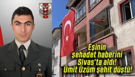 Eşinin şehadet haberini Sivas’ta aldı! Ümit Üzüm şehit düştü!