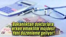 Bakanlıktan doktorlara erken emeklilik müjdesi! Yeni düzenleme geliyor!