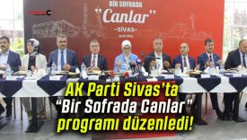 AK Parti Sivas’ta “Bir Sofrada Canlar” programı düzenledi!