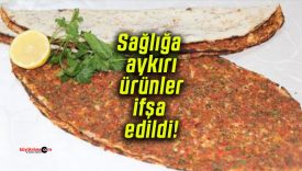 Sağlığa aykırı ürünler ifşa edildi!