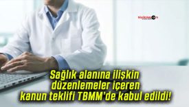 Sağlık alanına ilişkin düzenlemeler içeren kanun teklifi TBMM’de kabul edildi!