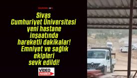 Sivas Cumhuriyet Üniversitesi yeni hastane inşaatında hareketli dakikalar! Emniyet ve sağlık ekipleri sevk edildi!