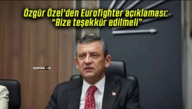 Özgür Özel’den Eurofighter açıklaması: “Bize teşekkür edilmeli”