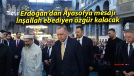 Erdoğan’dan Ayasofya mesajı: İnşallah ebediyen özgür kalacak