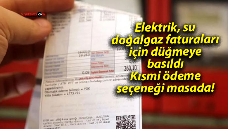 Elektrik, su, doğalgaz faturaları için düğmeye basıldı: Kısmi ödeme seçeneği masada!