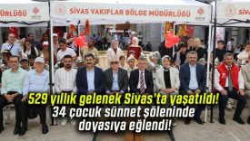 529 yıllık gelenek Sivas’ta yaşatıldı! 34 çocuk sünnet şöleninde doyasıya eğlendi!