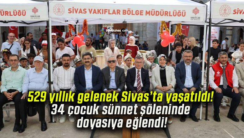 529 yıllık gelenek Sivas’ta yaşatıldı! 34 çocuk sünnet şöleninde doyasıya eğlendi!