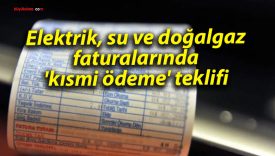 Elektrik, su ve doğalgaz faturalarında ‘kısmi ödeme’ teklifi