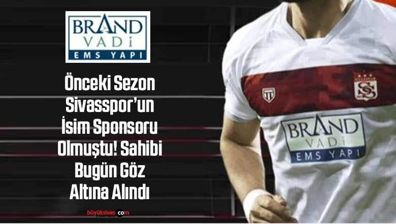 Sivasspor’un Eski Sponsoru EMS Yapı – Hayrettin Mermer’e Gözaltı