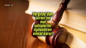 Yargıtay’dan kiracı ve mal sahiplerini ilgilendiren emsal karar!
