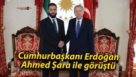 Cumhurbaşkanı Erdoğan, Ahmed Şara ile görüştü