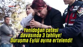 Yenidoğan çetesi davasında 3 tahliye! Duruşma Eylül ayına ertelendi!