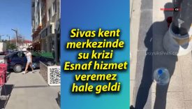 Sivas kent merkezinde su krizi Esnaf hizmet veremez hale geldi