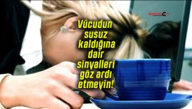 Vücudun susuz kaldığına dair sinyalleri göz ardı etmeyin!