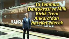 15 Temmuz Demokrasi ve Milli Birlik Treni, Ankara’dan hareket edecek