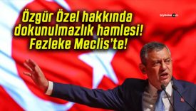 Özgür Özel hakkında dokunulmazlık hamlesi! Fezleke Meclis’te!